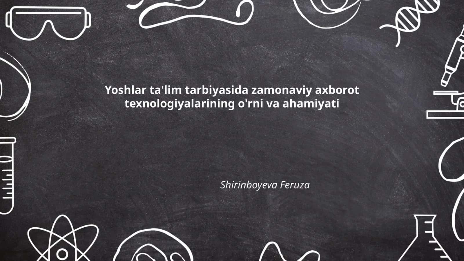 Yoshlar ta'lim tarbiyasida zamonaviy axborot texnologiyalarining o'rni va ahamiyati