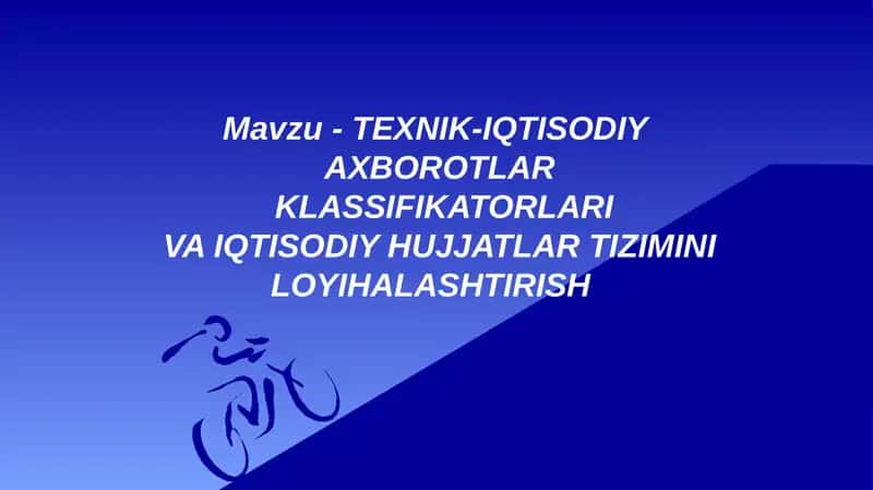 TЕXNIK-IQTISODIYAXBOROTLARKLASSIFIKATORLARIVA IQTISODIY HUJJATLAR TIZIMINI LOYIHALASHTIRISH