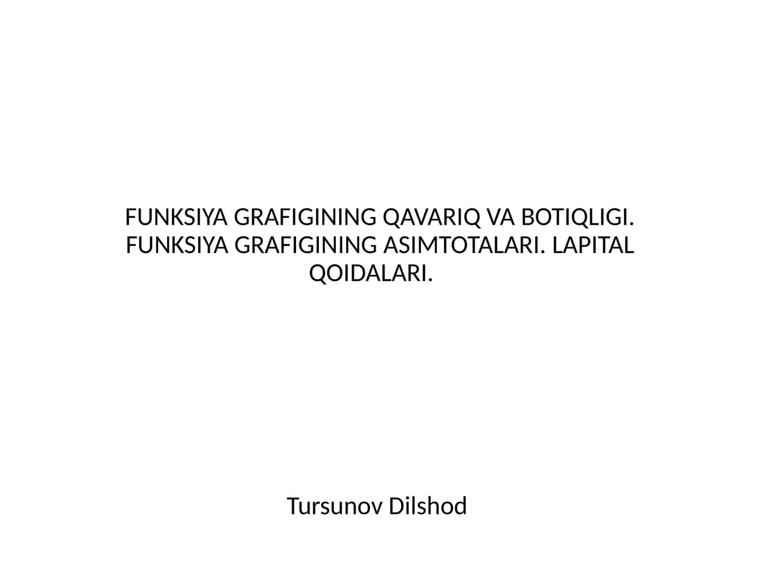 FUNKSIYA GRAFIGINING QAVARIQ VA BOTIQLIGI. FUNKSIYA GRAFIGINING ASIMTOTALARI. LAPITAL QOIDALARI.