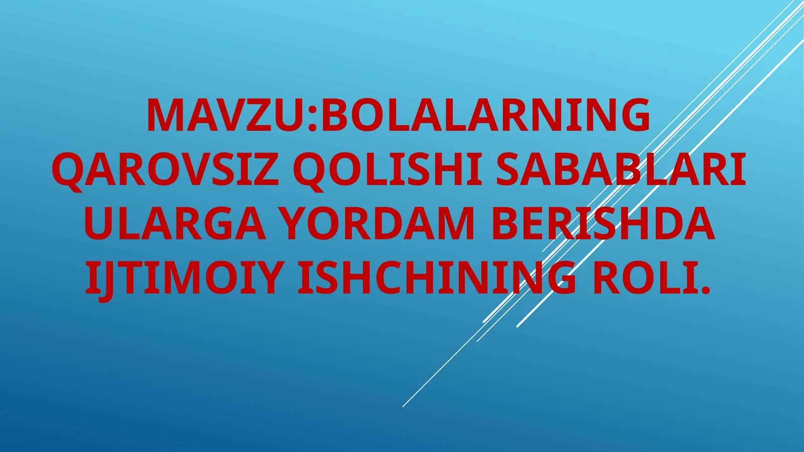 Bolalarning qarovsiz qolishi sabablari, ularga yordam berishda ijtimoiy ishchining roli