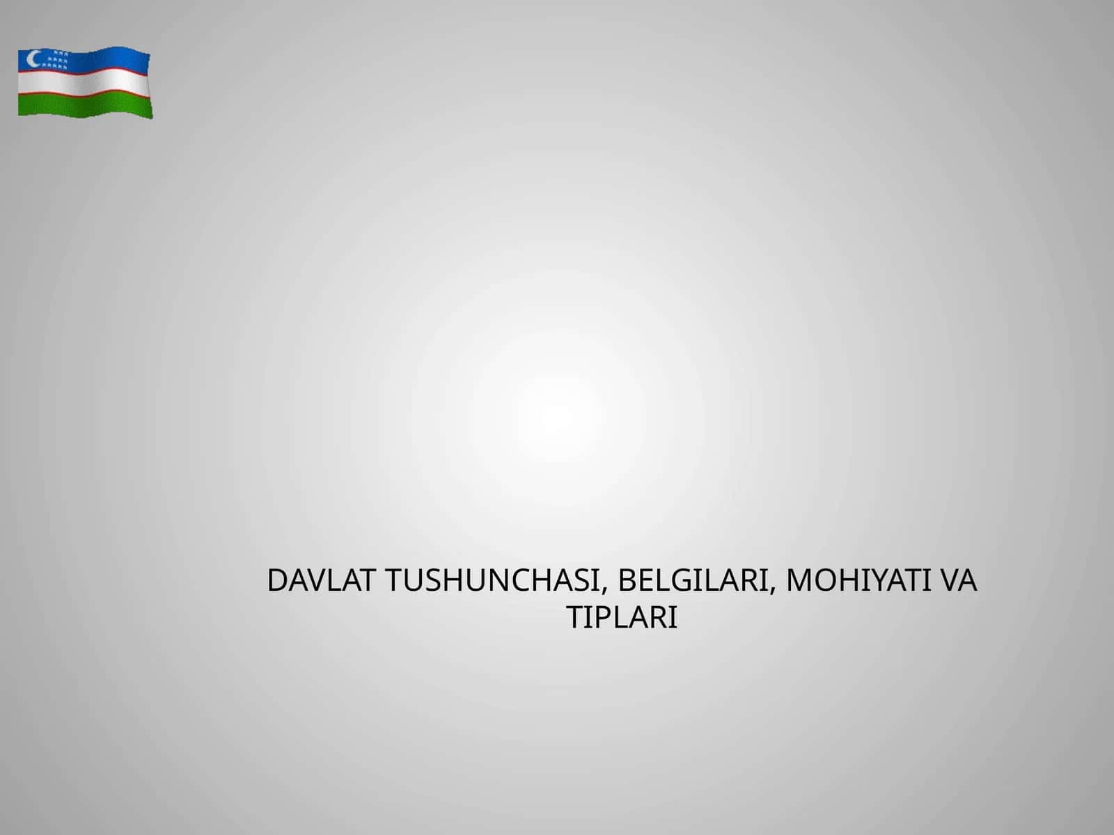 Davlat tushunchasi, belgilari, mohiyati va tiplari