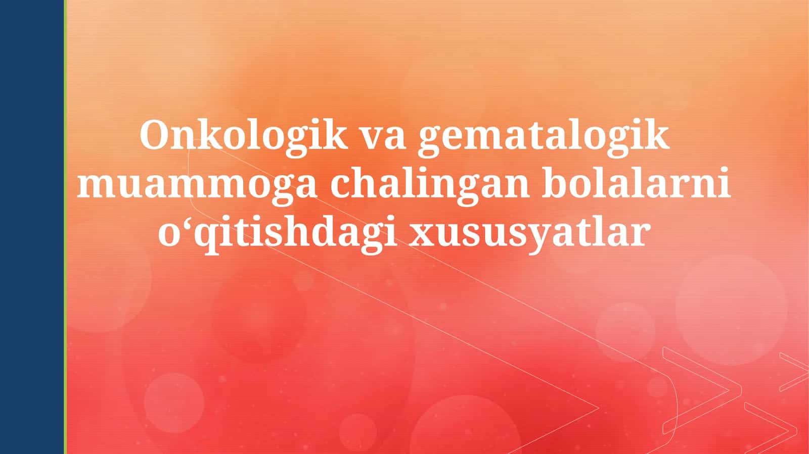 Onkologik va gematalogik muammoga chalingan bolalarni oʻqitishdagi xususiyatlar