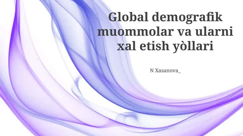 Global demografik muommolar va ularni xal etish yòllari