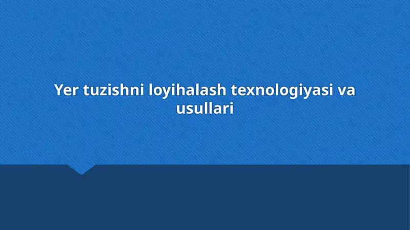 Yer tuzishni loyihalash texnologiyasi va usullari