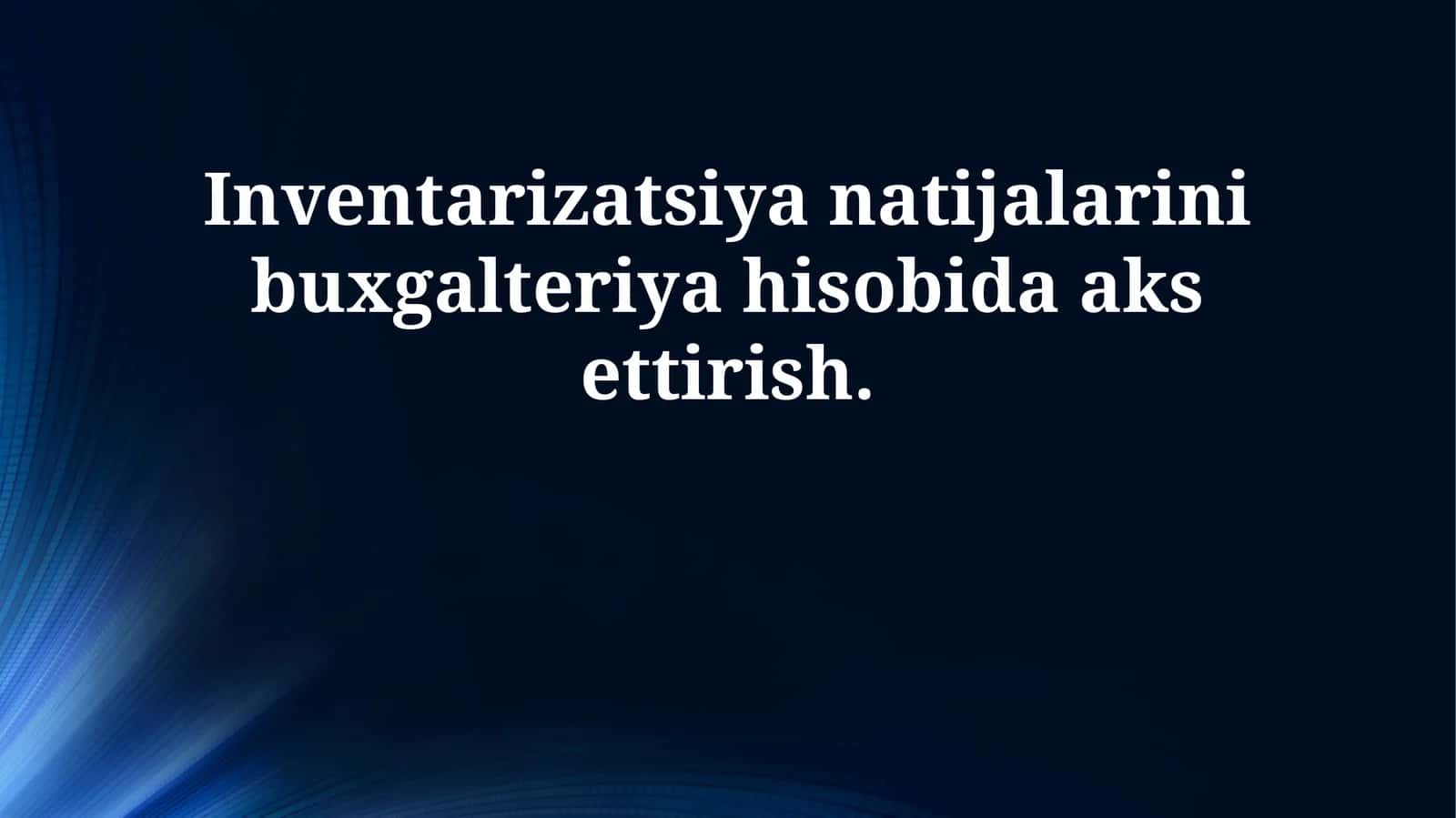 Inventarizatsiya natijalarini buxgalteriya hisobida aks ettirish
