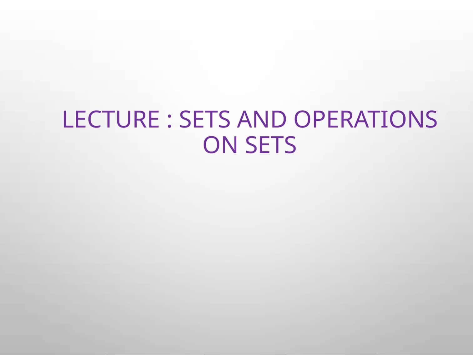 Lecture: Sets and Operations on Sets