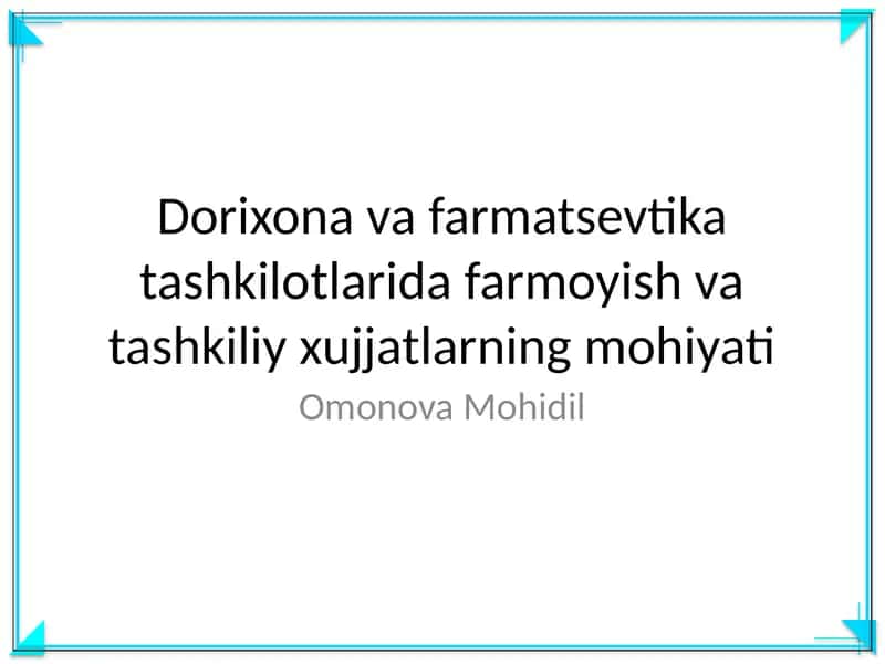 Dorixona va farmatsevtika tashkilotlarida farmoyish va tashkiliy xujjatlarning mohiyati