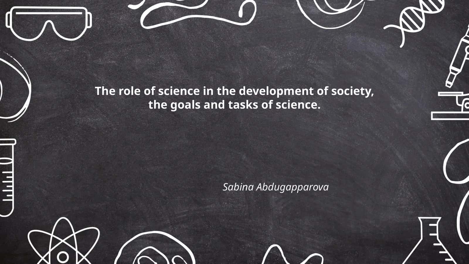 The role of science in the development of society, the goals and tasks of science