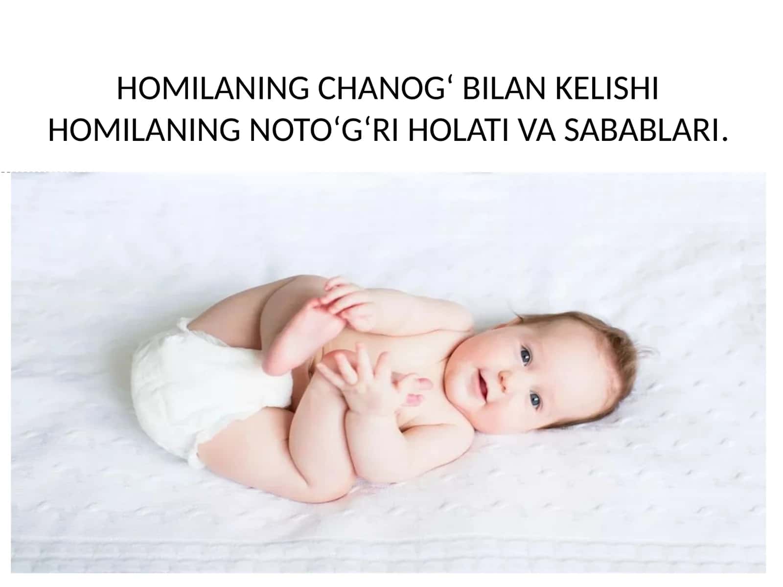 HOMILANING CHANOGʻ BILAN KELISHI HOMILANING NOTOʻGʻRI HOLATI VA SABABLARI