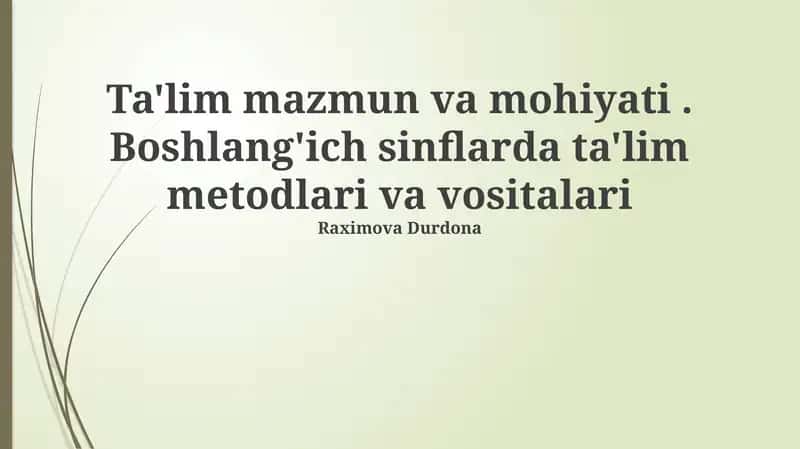 Ta'lim mazmun va mohiyati. Boshlang'ich sinflarda ta'lim metodlari va vositalari