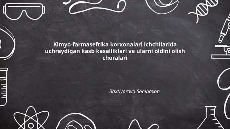 Kimyo-farmasevtika korxonalari ichchilarida uchraydigan kasb kasalliklari va ularni oldini olish choralari
