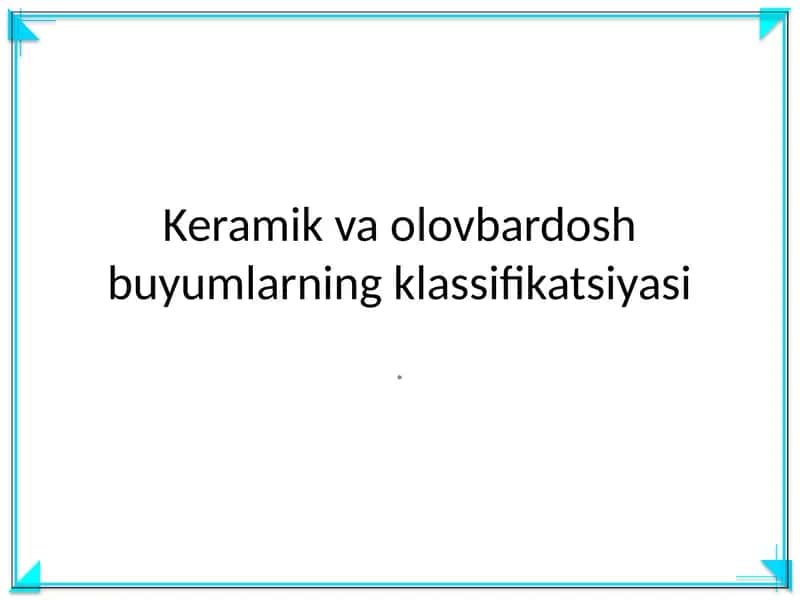 Keramik va olovbardosh buyumlarning klassifikatsiyasi