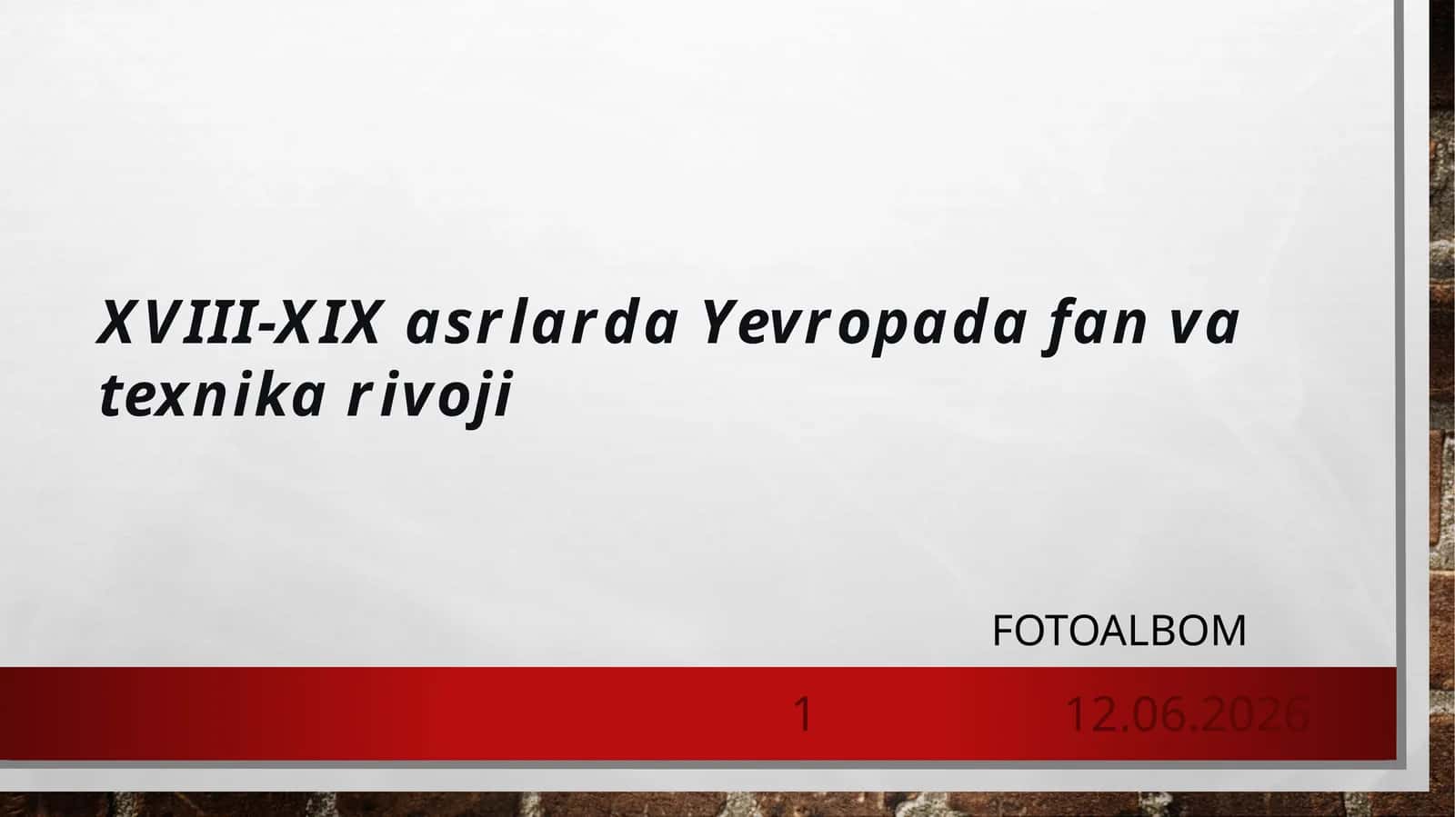 XVIII-XIX asrlarda Yevropada fan va texnika rivoji FOTOALBOM