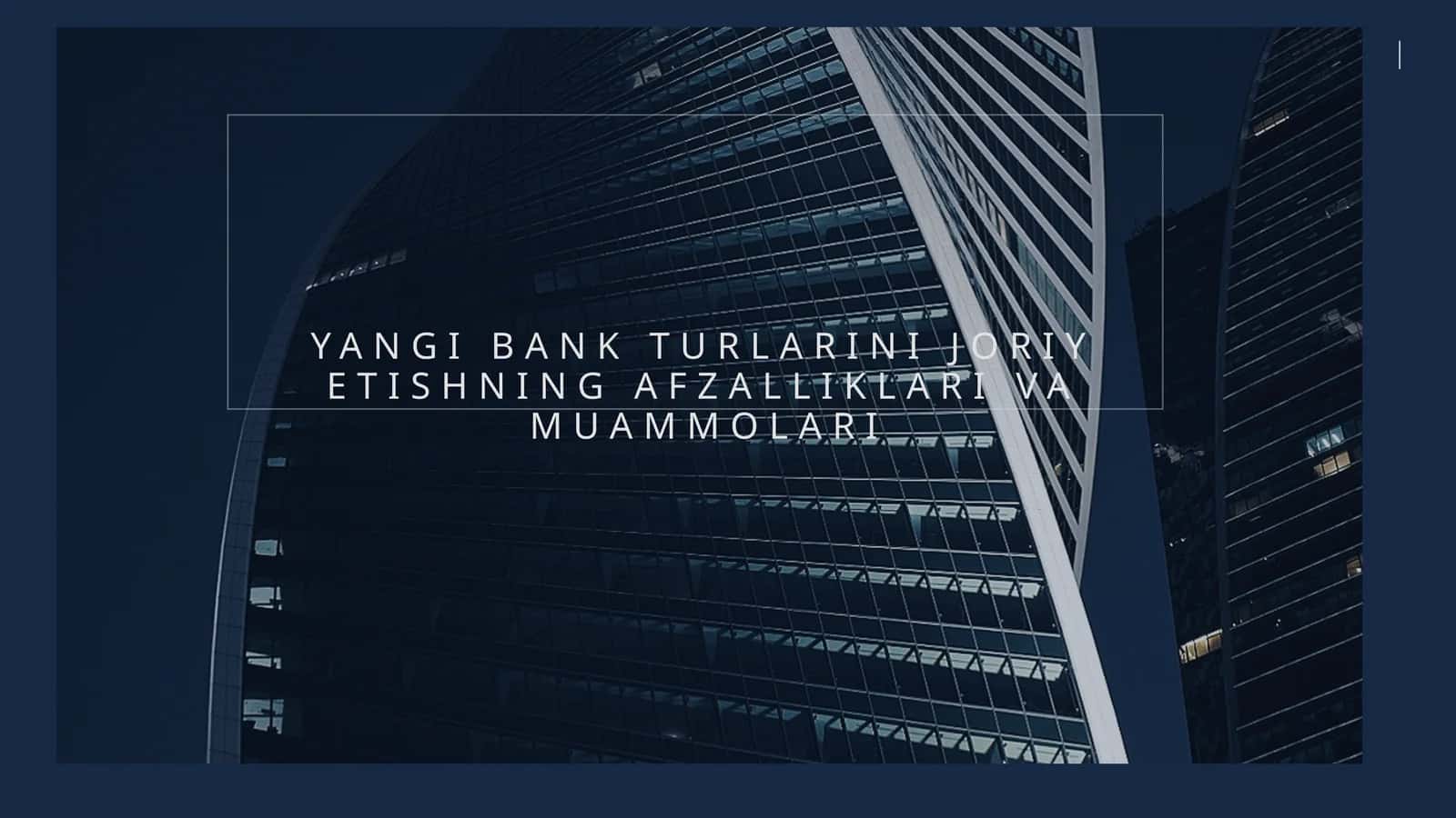 YANGI BANK TURLARINI JORIY ETISHNING AFZALLIKLARI VA MUAMMOLARI