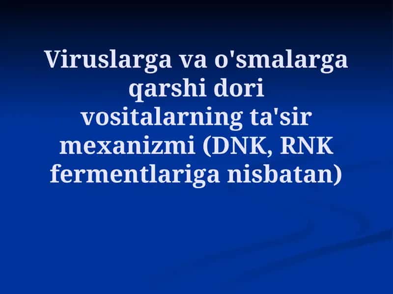 Viruslarga va o'smalarga qarshi dorivositlarning ta'sir mexanizmi