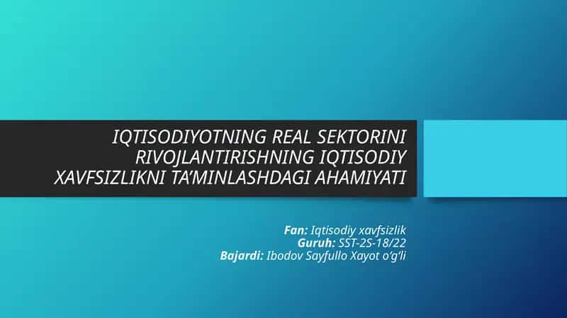 IQTISODIYOTNING REAL SEKTORINI RIVOJLANTIRISHNING IQTISODIY XAVFSIZLIKNI TA’MINLASHDAGI AHAMIYATI