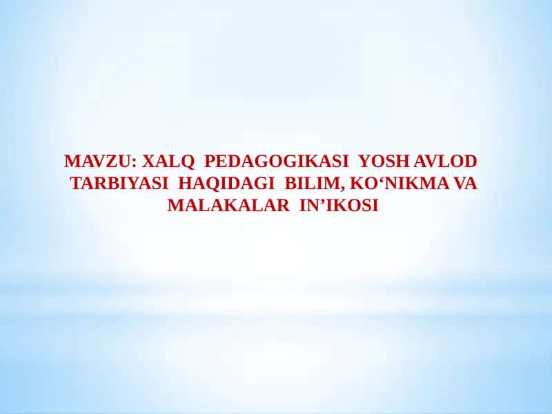 Xalqpedagogikasiyosh avlod tarbiyasi haqidagi bilim, ko‘nikma va malakalar in’ikosi
