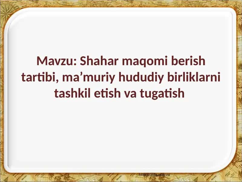 Shahar maqomi berish tartibi, ma’muriy hududiy birliklarni tashkil etish va tugatish