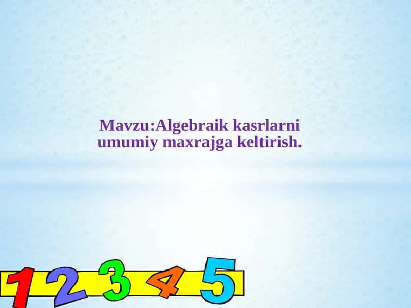 Algebraik kasrlarni umumiy maxrajga keltirish