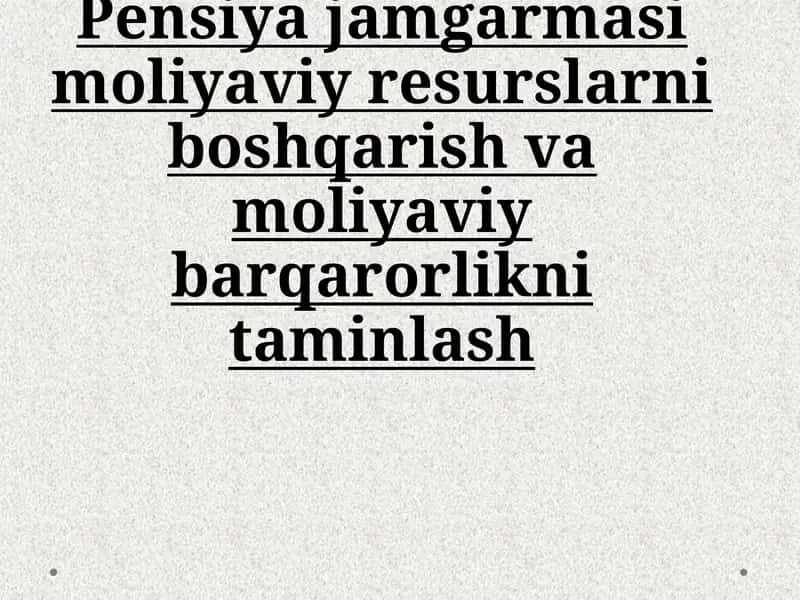 Pensiyajamgarmasi moliyaviy resurslarni boshqarish va moliyaviy barqarorlikni taminlash
