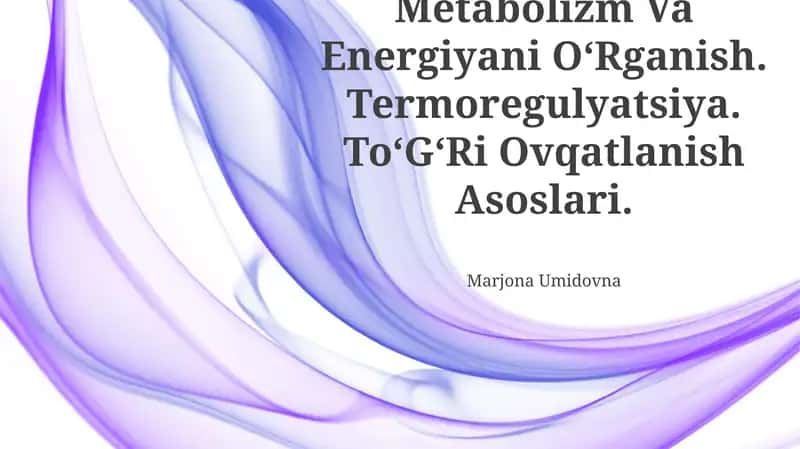 Metabolizm Va Energiyani OʻRganish. Termoregulyatsiya. ToʻGʻRi Ovqatlanish Asoslari