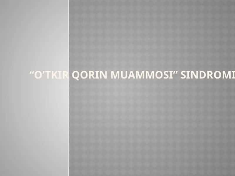 “O’TKIR QORINmuammosi” SINDROMI