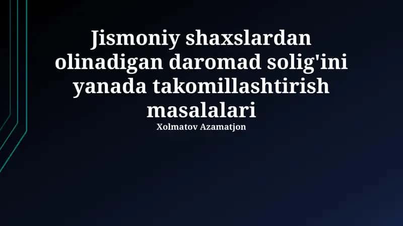 Jismoniy shaxslardan olinadigan daromad solig'ini yanada takomillashtirish masalalari