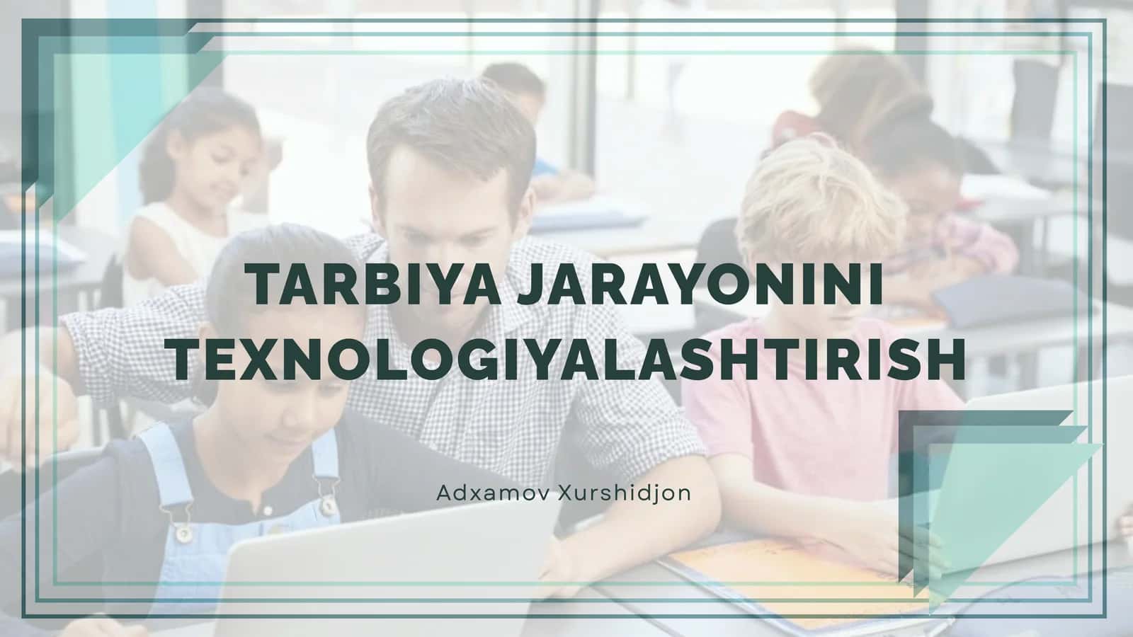 TARBIYA JARAYONINI TEXNOLOGIYALASHTIRISH