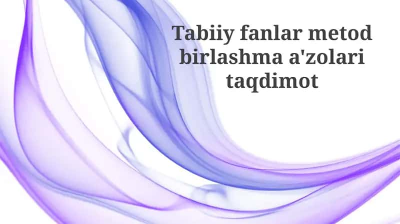 Tabiiy Fanlar Metodi Assotsiatsiyasi A'zolari Taqdimoti