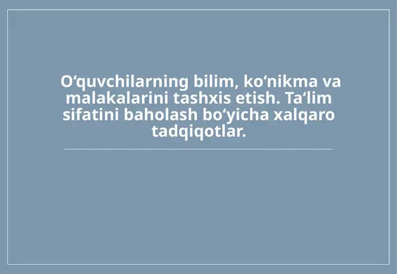 O‘quvchilarning bilim, ko‘nikma va malakalarini tashxis etish. Ta‘lim sifatini baholash bo‘yicha xalqaro tadqiqotlar