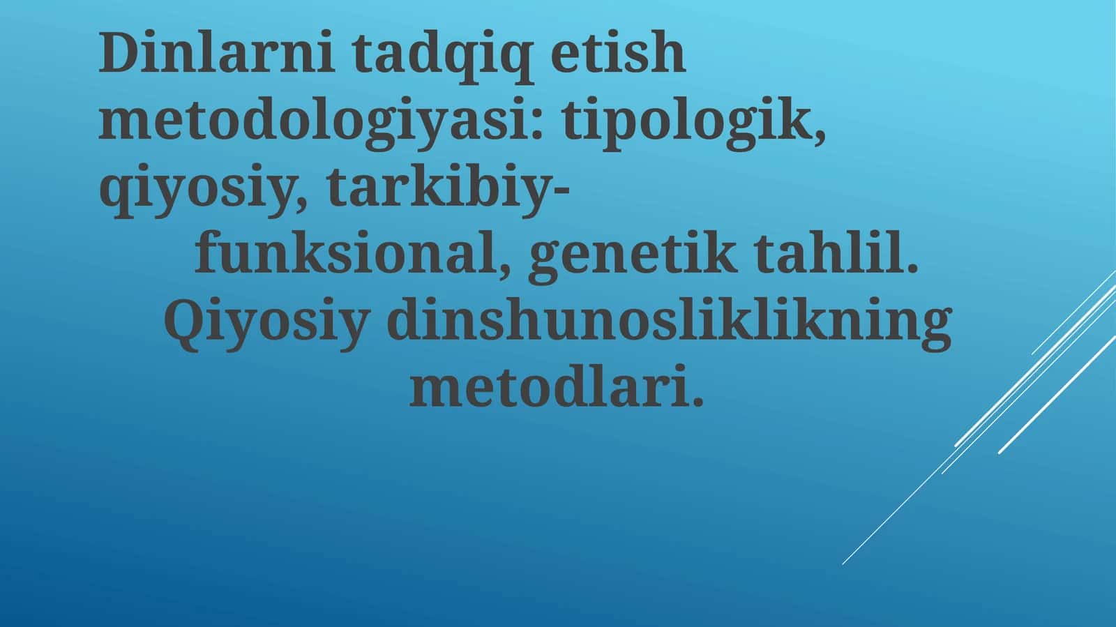 Dinlarni tadqiq etish metodologiyasi: tipologik, qiyosiy, tarkibiy-funksional, genetik tahlil. Qiyosiy dinshunosliklikning metodlari