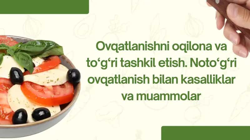 Ovqatlanishni oqilona va to'g'ri tashkil etish. Noto'g'ri ovqatlanish bilan bog'liq kasalliklar va muammolar