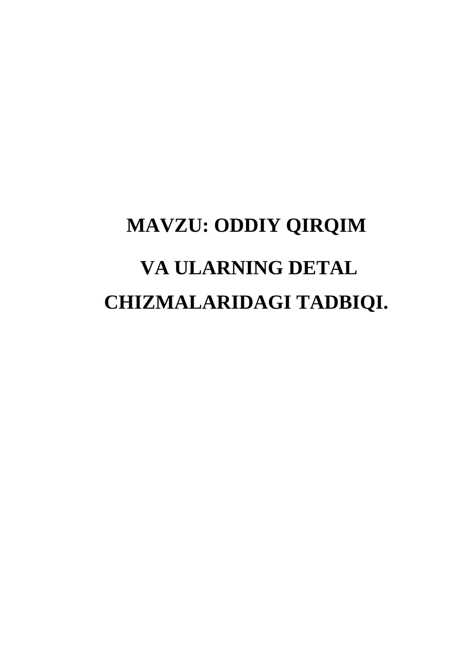ODDIY QIRQIM VA ULARNING DETAL CHIZMALARIDAGI TADBIQI