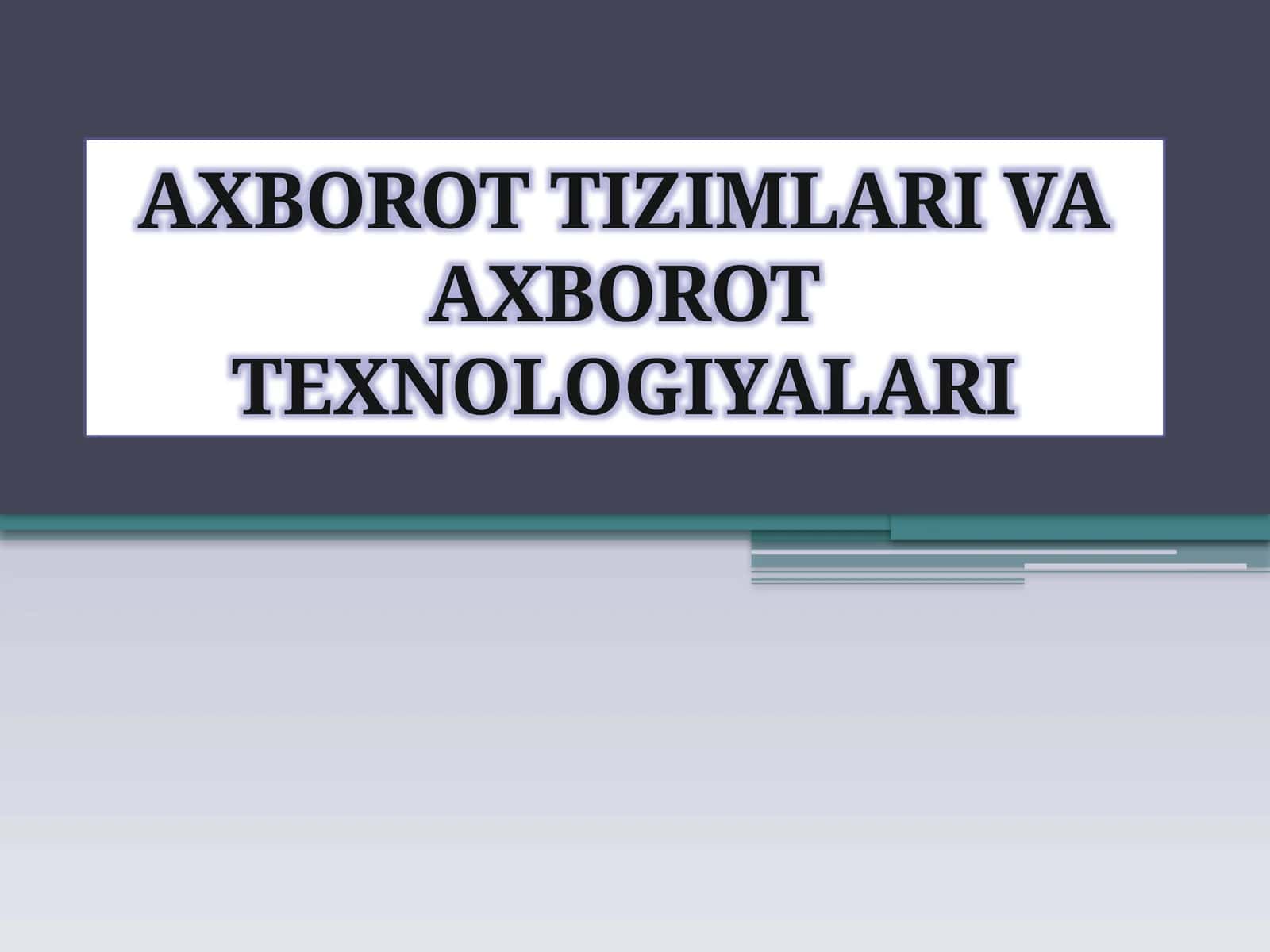 Аxbоrоt tеxnоlоgiyalаri va Аxbоrоttеxnоlоgiyаlаri