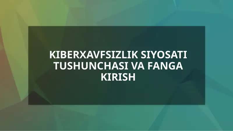 KIBERXAVFSIZLIK SIYOSATI TUSHUNCHASI VA FANGA