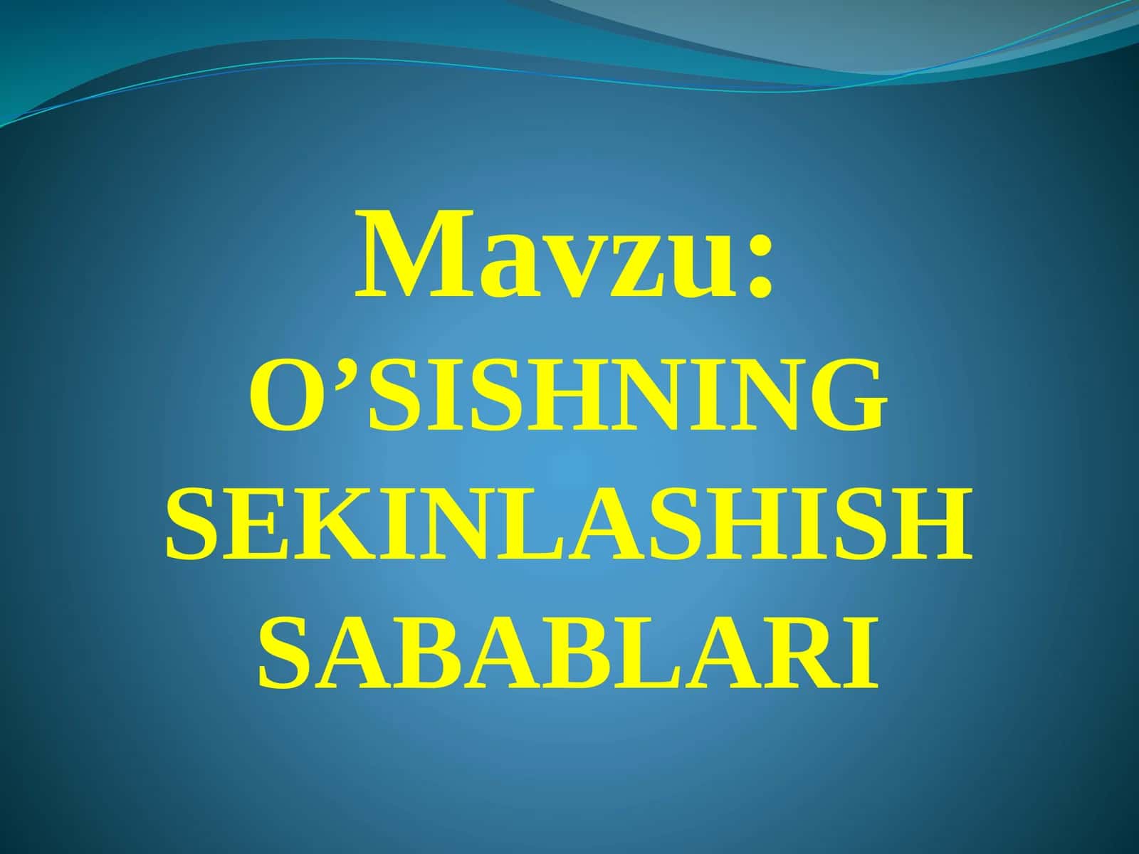 O’SISHNING SEKINLASHISH SABABLARI