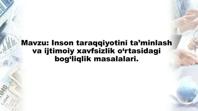 Inson taraqqiyotini ta’minlash va ijtimoiy xavfsizlik o‘rtasidagi bog‘liqlik masalalari.