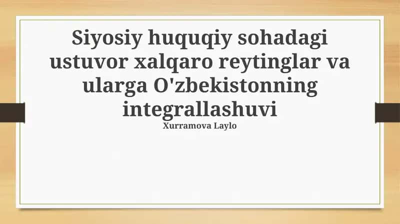 Siyosiy va Huquqiy Sohadagi Ustuvor Xalqaro Reytinglar va Ularga O'zbekistonning Integrallashuvi