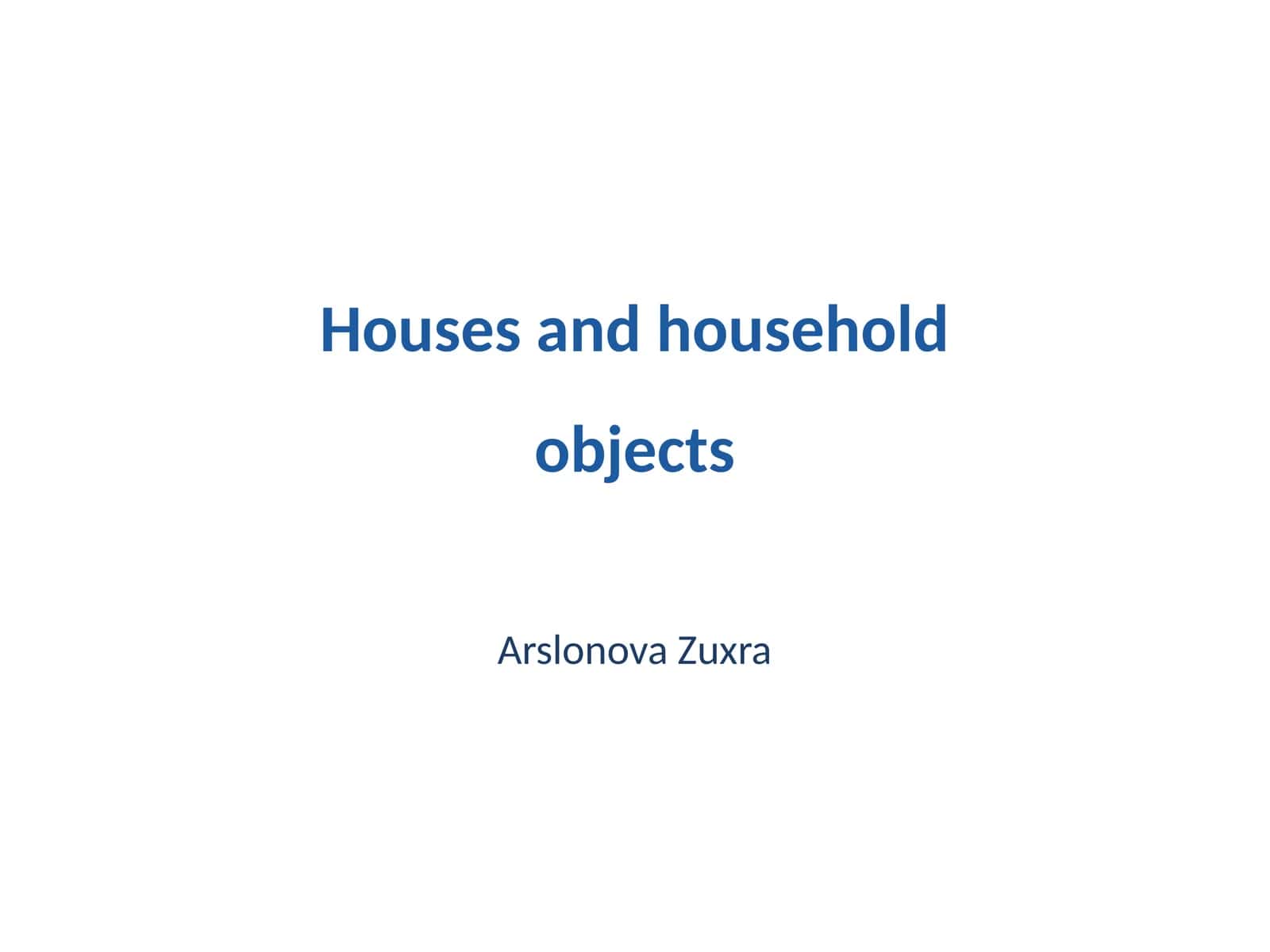 Houses and household objects