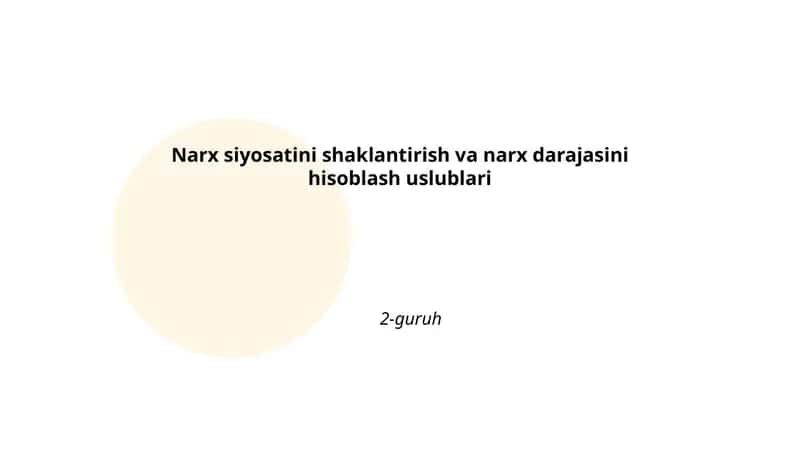 Narx siyosatini shaklantirish va narx darajasini hisoblash uslublari 2-guruh