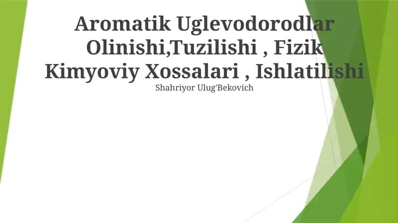 Aromatik Uglevodorodlar Olinishi,Tuzilishi, Fizik Kimyoviy Xossalari, Ishlatilishi