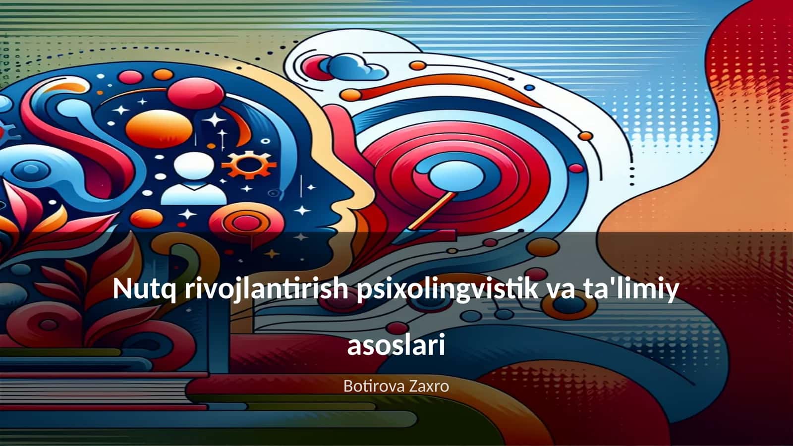 Nutq rivojlantirish psixolingvistik va ta'limiy asoslari