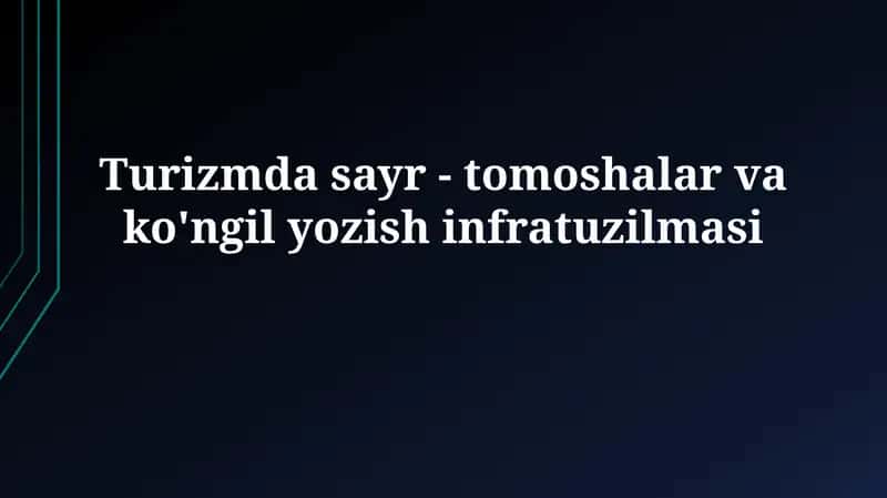 Turizmda sayr - tomoshalar va ko'ngiloyozishinfratuzilmasi