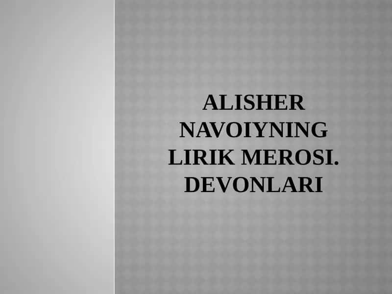 ALISHER NAVOIYNING LIRIK MEROSI. DЕVONLARI
