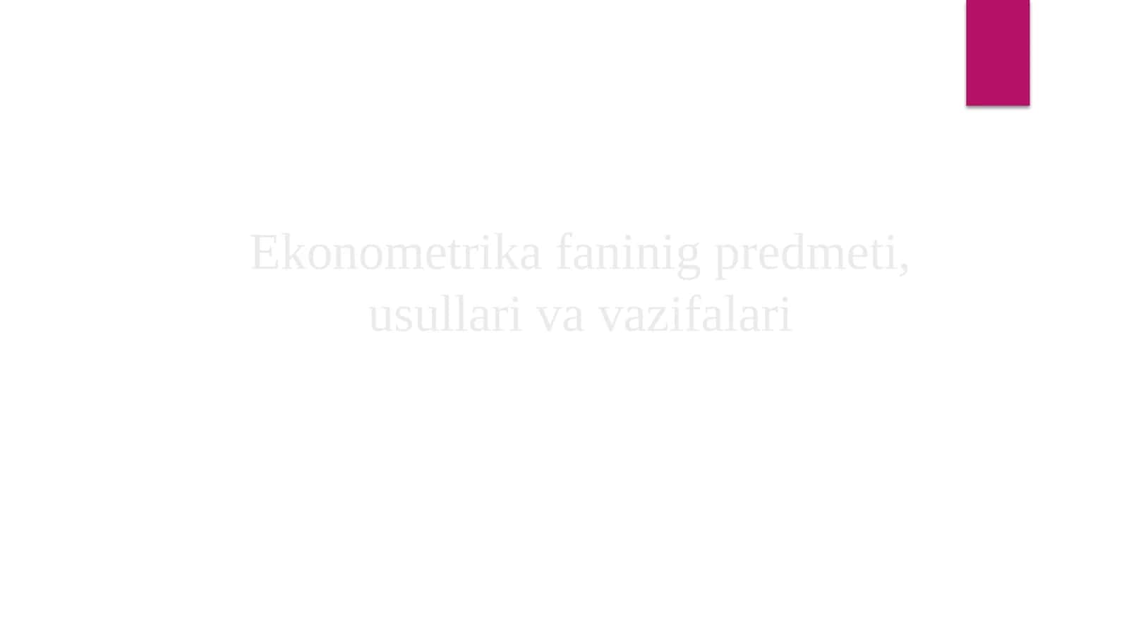Ekonometrika faninig predmeti, usullari va vazifalari