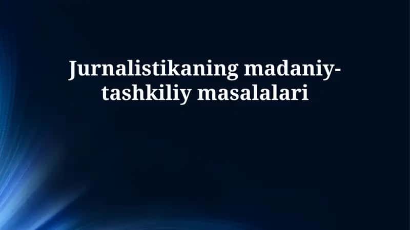 Jurnalistikaning madaniy-tashkiliy masalalari