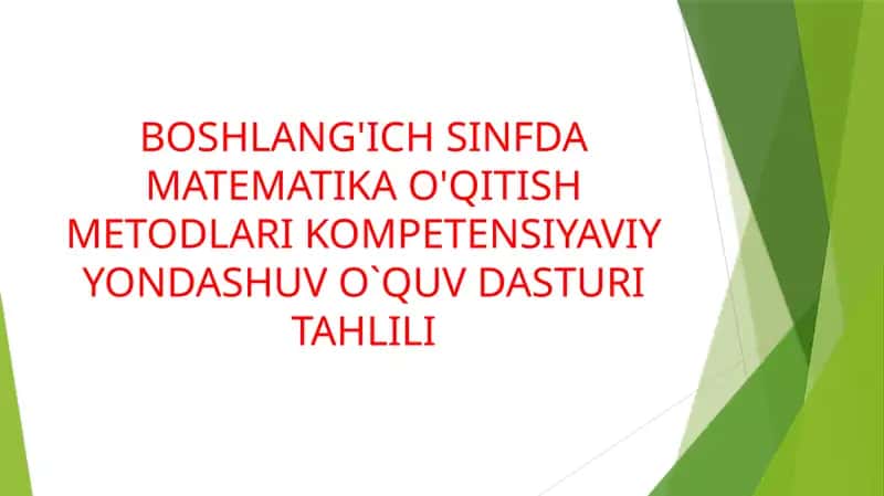 BOSHLANG'ICH SINFDA MATEMATIKA O'QITISH METODLARI KOMPETENSIYAVIY YONDASHUV O`QUV DASTURI TAHLILI