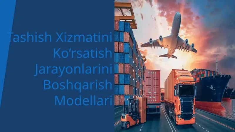 Tashish Xizmatini Ko‘rsatish Jarayonlarini Boshqarish Modellari