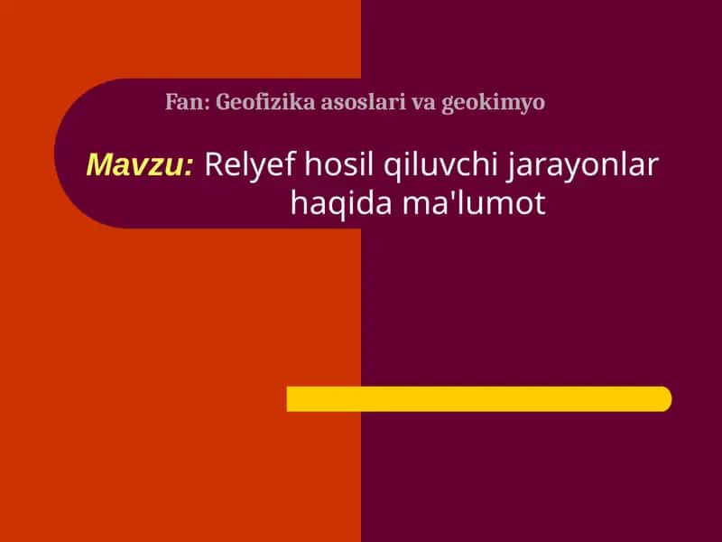 Relyef hosil qiluvchi jarayonlar haqida ma'lumot
