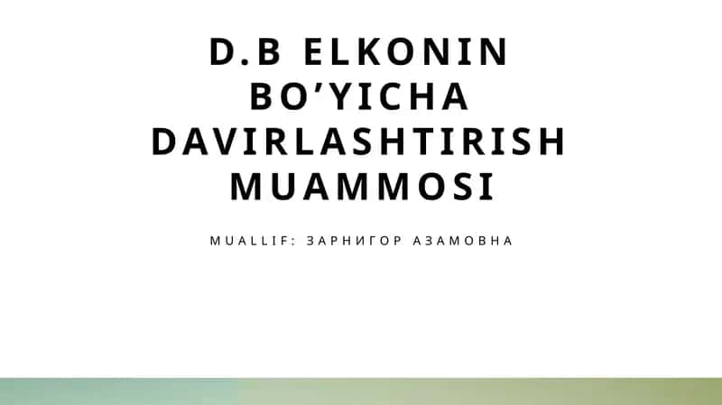 D.B Elkonin bo’yicha davirlashtirish muammosi